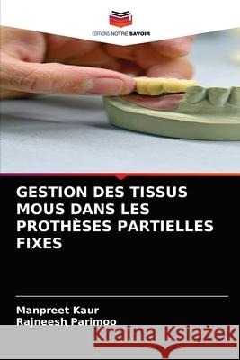 Gestion Des Tissus MOUS Dans Les Prothèses Partielles Fixes Manpreet Kaur, Rajneesh Parimoo 9786203609523 Editions Notre Savoir - książka