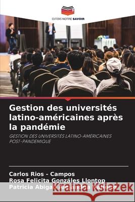 Gestion des universités latino-américaines après la pandémie Rios - Campos, Carlos, Gonzáles Llontop, Rosa Felicita, Alejandría Vallejos, Patricia Abigail 9786208857776 Editions Notre Savoir - książka