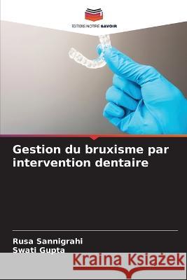 Gestion du bruxisme par intervention dentaire Rusa Sannigrahi Swati Gupta  9786206246626 Editions Notre Savoir - książka