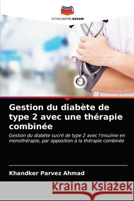 Gestion du diabète de type 2 avec une thérapie combinée Khandker Parvez Ahmad 9786203170498 Editions Notre Savoir - książka