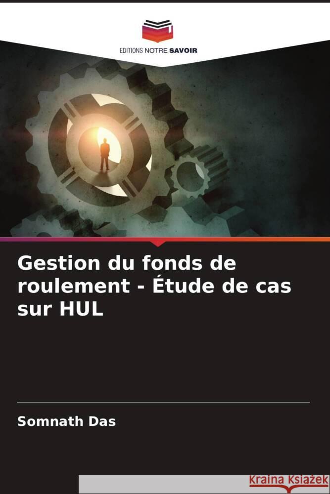 Gestion du fonds de roulement - Étude de cas sur HUL Das, Somnath 9786208330866 Editions Notre Savoir - książka