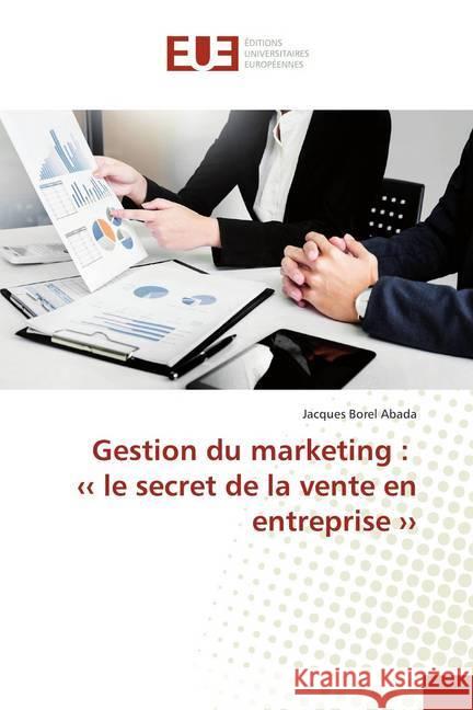 Gestion du marketing : '' le secret de la vente en entreprise '' Abada, Jacques Borel 9783639529722 Éditions universitaires européennes - książka