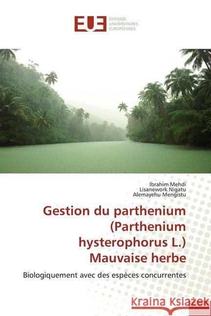 Gestion du parthenium (Parthenium hysterophorus L.) Mauvaise herbe : Biologiquement avec des espèces concurrentes Mehdi, Ibrahim; Nigatu, Lisanework; Mengistu, Alemayehu 9786139558155 Éditions universitaires européennes - książka