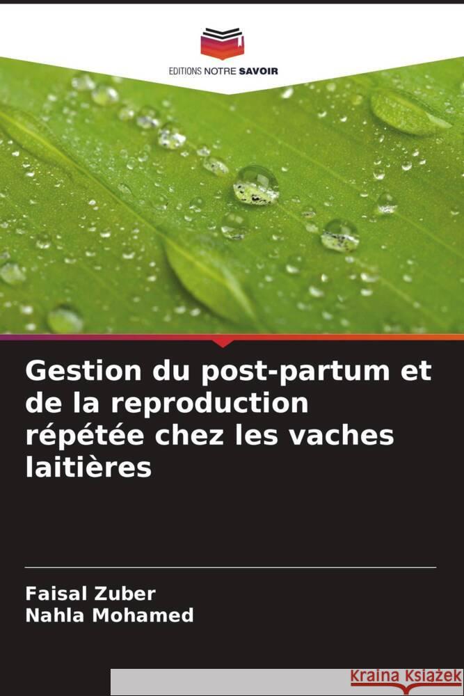 Gestion du post-partum et de la reproduction r?p?t?e chez les vaches laiti?res Faisal Zuber Nahla Mohamed 9786207510566 Editions Notre Savoir - książka