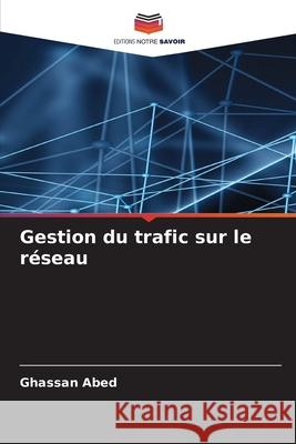 Gestion du trafic sur le r?seau Ghassan Abed 9786207800957 Editions Notre Savoir - książka