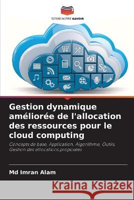 Gestion dynamique améliorée de l'allocation des ressources pour le cloud computing Imran Alam, MD 9786205338803 Editions Notre Savoir - książka