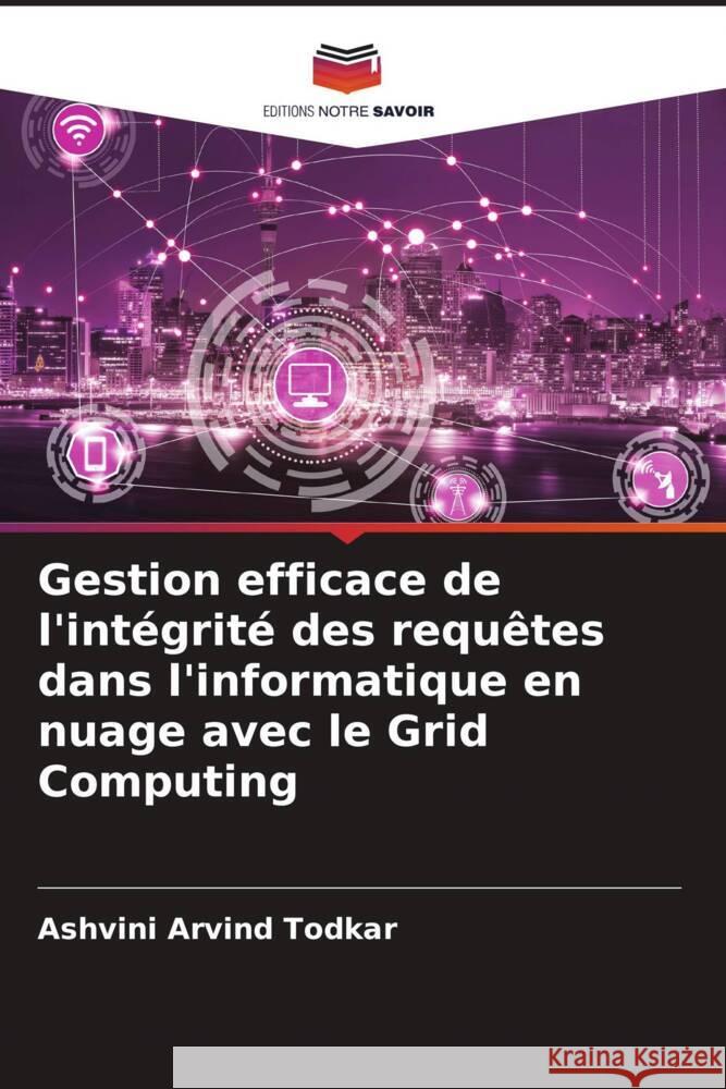 Gestion efficace de l'integrite des requetes dans l'informatique en nuage avec le Grid Computing Ashvini Arvind Todkar   9786206186960 Editions Notre Savoir - książka