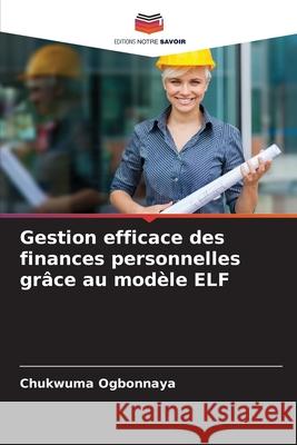 Gestion efficace des finances personnelles grâce au modèle ELF Ogbonnaya, Chukwuma 9786208899547 Editions Notre Savoir - książka