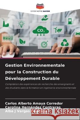 Gestion Environnementale pour la Construction du D?veloppement Durable Carlos Alberto Amay Carolina Hern?nde Alba J. Varga 9786207637690 Editions Notre Savoir - książka