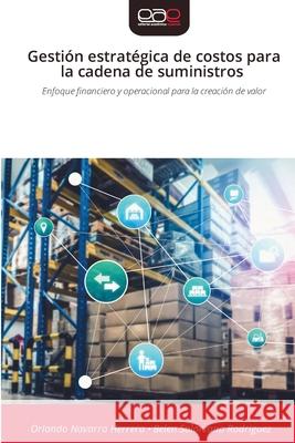 Gestión estratégica de costos para la cadena de suministros Navarro Herrera, Orlando, Solorzano Rodriguez, Belen 9786209349935 Editorial Académica Española - książka