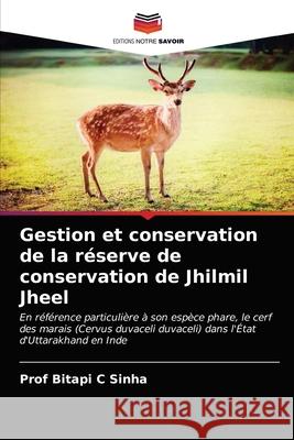 Gestion et conservation de la réserve de conservation de Jhilmil Jheel Prof Sinha 9786202848039 Editions Notre Savoir - książka