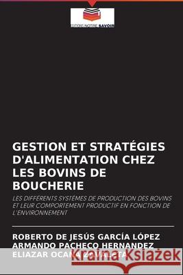 Gestion Et Stratégies d'Alimentation Chez Les Bovins de Boucherie Roberto de Jesús García López, Armando Pacheco Hernandez, Eliazar Ocaña Zavaleta 9786204093048 Editions Notre Savoir - książka