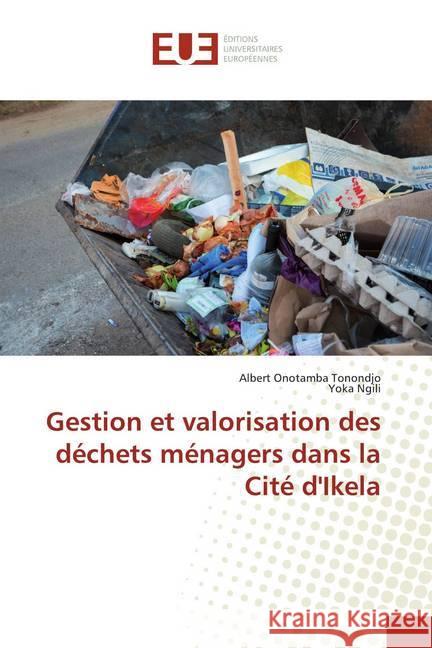 Gestion et valorisation des déchets ménagers dans la Cité d'Ikela Onotamba Tonondjo, Albert; Ngili, Yoka 9786202286565 Éditions universitaires européennes - książka