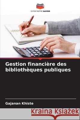 Gestion financière des bibliothèques publiques Khiste, Gajanan 9786208975777 Editions Notre Savoir - książka
