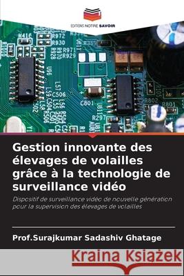 Gestion innovante des élevages de volailles grâce à la technologie de surveillance vidéo Ghatage, Prof.Surajkumar Sadashiv 9786209075223 Editions Notre Savoir - książka