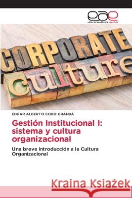 Gestión Institucional I: sistema y cultura organizacional Cobo Granda, Edgar Alberto 9786203876857 Editorial Academica Espanola - książka