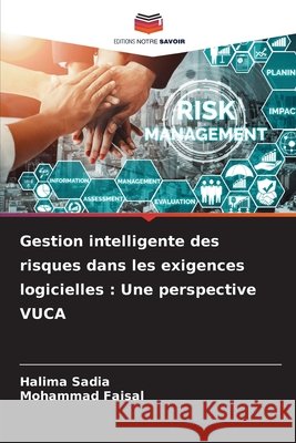 Gestion intelligente des risques dans les exigences logicielles : Une perspective VUCA Sadia, Halima, Faisal, Mohammad 9786208769161 Editions Notre Savoir - książka