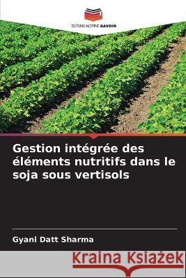 Gestion int?gr?e des ?l?ments nutritifs dans le soja sous vertisols Gyani Datt Sharma 9786205608425 Editions Notre Savoir - książka