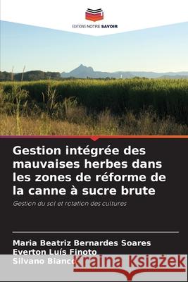 Gestion intégrée des mauvaises herbes dans les zones de réforme de la canne à sucre brute Bernardes Soares, Maria Beatriz, Finoto, Everton Luís, Bianco, Silvano 9786209234453 Editions Notre Savoir - książka