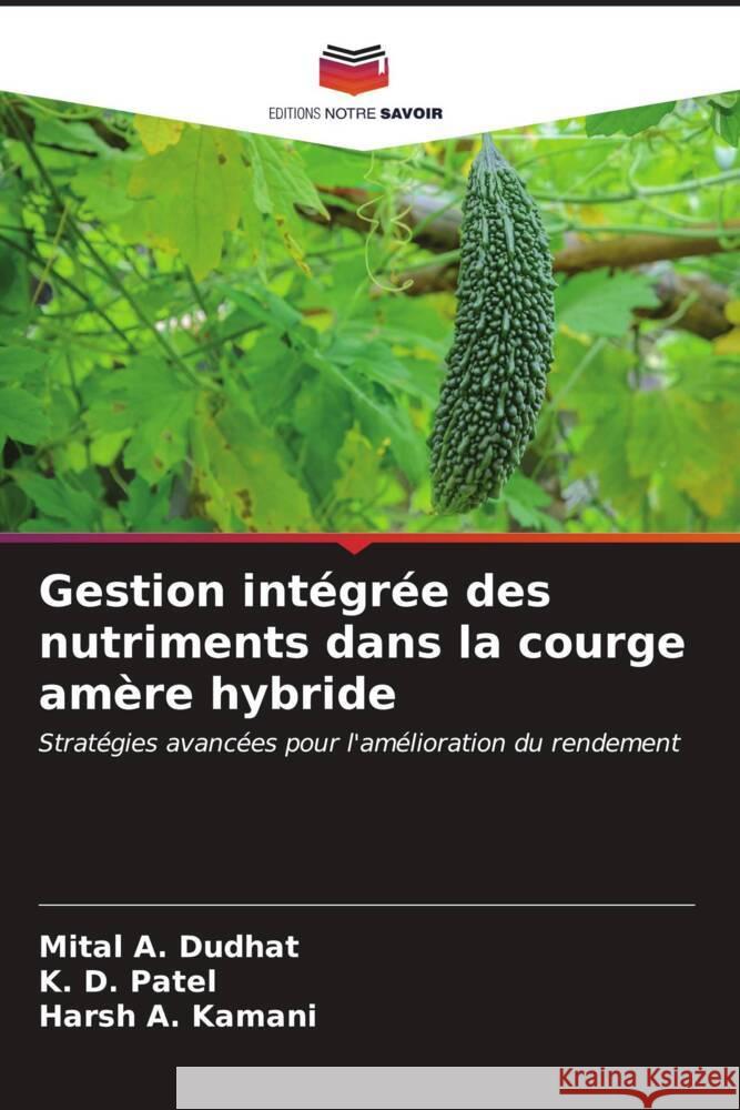 Gestion int?gr?e des nutriments dans la courge am?re hybride Mital A. Dudhat K. D. Patel Harsh A. Kamani 9786207124664 Editions Notre Savoir - książka