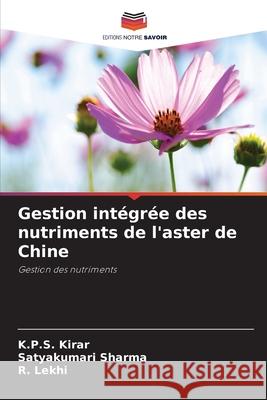 Gestion intégrée des nutriments de l'aster de Chine Kirar, K.P.S., Sharma, Satyakumari, Lekhi, R. 9786202324359 Editions Notre Savoir - książka