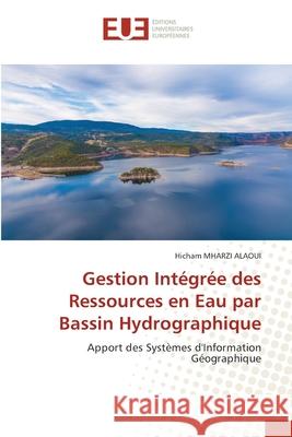 Gestion Intégrée des Ressources en Eau par Bassin Hydrographique Mharzi Alaoui, Hicham 9786203416527 Editions Universitaires Europeennes - książka