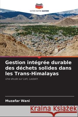 Gestion intégrée durable des déchets solides dans les Trans-Himalayas Muzafar Wani 9786204160078 Editions Notre Savoir - książka