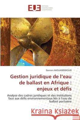 Gestion juridique de l'eau de ballast en Afrique : enjeux et défis AHOUANDOKOUN, Damien 9786208824174 Éditions universitaires européennes - książka