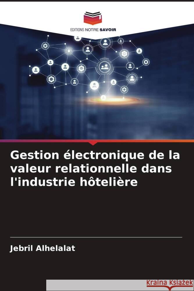 Gestion électronique de la valeur relationnelle dans l'industrie hôtelière Alhelalat, Jebril 9786206431343 Editions Notre Savoir - książka