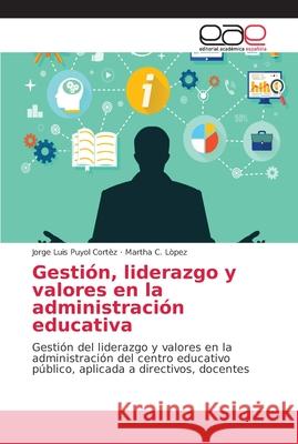 Gestión, liderazgo y valores en la administración educativa Puyol Cortèz, Jorge Luis 9786202142328 Editorial Académica Española - książka