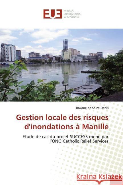 Gestion locale des risques d'inondations à Manille : Etude de cas du projet SUCCESS mené par l'ONG Catholic Relief Services de Saint-Denis, Roxane 9783841799401 Éditions universitaires européennes - książka