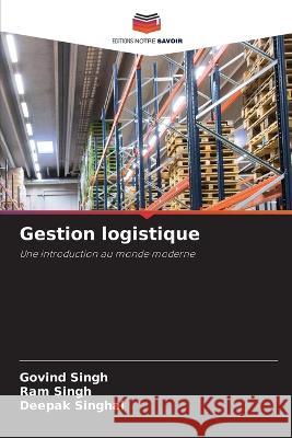 Gestion logistique Govind Singh Ram Singh Deepak Singhal 9786205705599 Editions Notre Savoir - książka