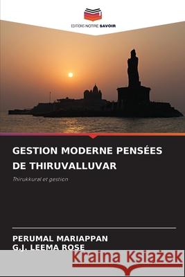 GESTION MODERNE PENSÉES DE THIRUVALLUVAR Mariappan, Perumal, LEEMA ROSE, G.J. 9786203915389 Editions Notre Savoir - książka