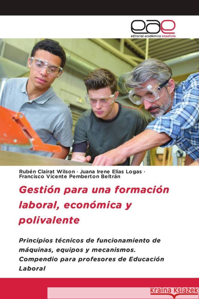 Gestión para una formación laboral, económica y polivalente Clairat Wilson, Rubén, Elías Logas, Juana Irene, Pemberton Beltrán, Francisco Vicente 9786203880151 Editorial Académica Española - książka
