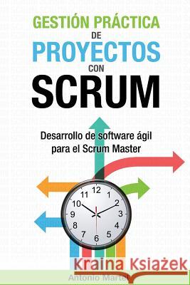 Gestión práctica de proyectos con Scrum: Desarrollo de software ágil para el Scrum Master Martel, Antonio 9781517192365 Createspace - książka