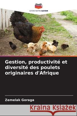 Gestion, productivit? et diversit? des poulets originaires d'Afrique Zemelak Goraga 9786207539949 Editions Notre Savoir - książka