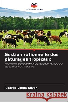 Gestion rationnelle des pâturages tropicaux Loiola Edvan, Ricardo 9786208670337 Editions Notre Savoir - książka