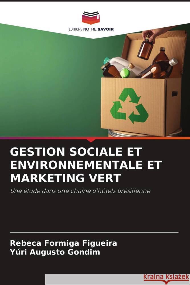 GESTION SOCIALE ET ENVIRONNEMENTALE ET MARKETING VERT Figueira, Rebeca Formiga, Gondim, Yúri Augusto 9786205136706 Editions Notre Savoir - książka