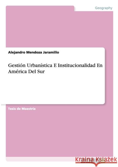 Gestión Urbanística E Institucionalidad En América Del Sur Alejandro Mendoz 9783668146334 Grin Verlag - książka