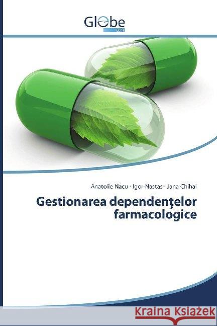 Gestionarea dependen elor farmacologice Nacu, Anatolie; Nastas, Igor; Chihai, Jana 9786138242659 GlobeEdit - książka
