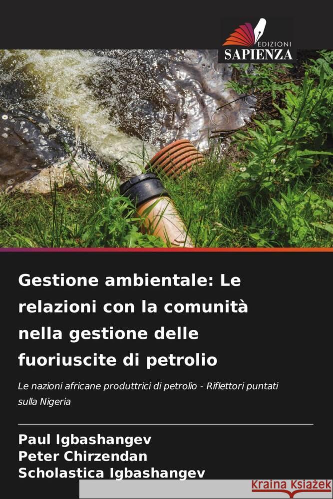 Gestione ambientale: Le relazioni con la comunità nella gestione delle fuoriuscite di petrolio Igbashangev, Paul, Chirzendan, Peter, Igbashangev, Scholastica 9786208293642 Edizioni Sapienza - książka