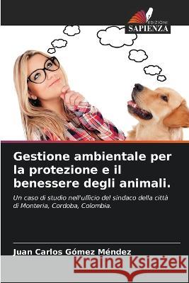 Gestione ambientale per la protezione e il benessere degli animali. Juan Carlos G?me 9786205760611 Edizioni Sapienza - książka