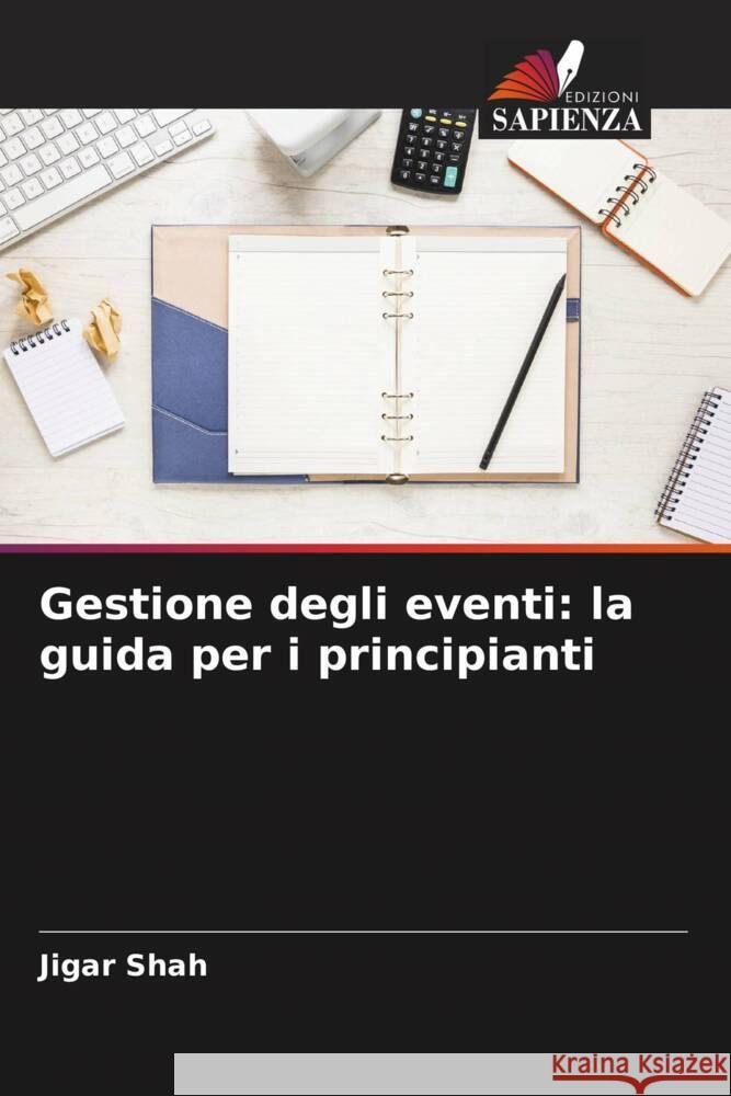 Gestione degli eventi: la guida per i principianti Shah, Jigar 9786205017043 Edizioni Sapienza - książka