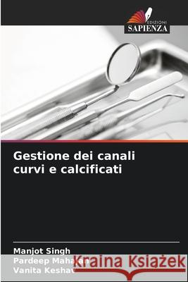 Gestione dei canali curvi e calcificati Singh, Manjot, Mahajan, Pardeep, Keshav, Vanita 9786208671532 Edizioni Sapienza - książka