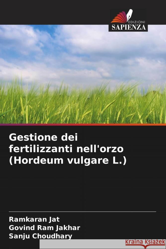 Gestione dei fertilizzanti nell'orzo (Hordeum vulgare L.) Ramkaran Jat Govind Ram Jakhar Sanju Choudhary 9786206640820 Edizioni Sapienza - książka