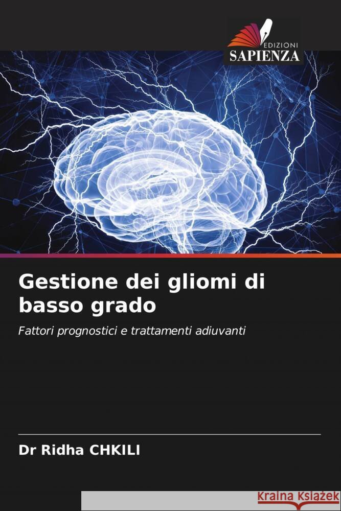 Gestione dei gliomi di basso grado CHKILI, Dr Ridha 9786206493730 Edizioni Sapienza - książka