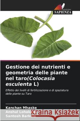 Gestione dei nutrienti e geometria delle piante nel taro(Colocasia esculenta L) Mhaske, Kanchan, Lohakare, Anshul, Barkule, Santosh 9786208675189 Edizioni Sapienza - książka