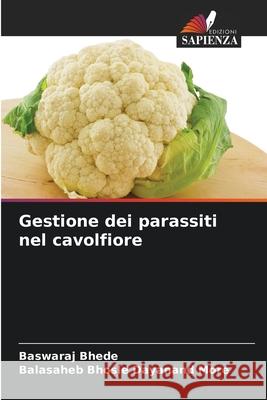 Gestione dei parassiti nel cavolfiore Baswaraj Bhede Balasaheb Bhosle Dayanan 9786207868759 Edizioni Sapienza - książka