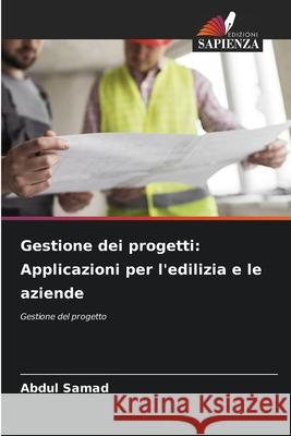 Gestione dei progetti: Applicazioni per l'edilizia e le aziende Samad, Abdul 9786208468767 Edizioni Sapienza - książka