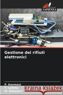 Gestione dei rifiuti elettronici P. Kanmani T. Lalitha M. Rekadevi 9786207695836 Edizioni Sapienza - książka